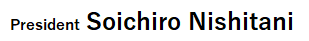 Soichiro Nishitani, President
