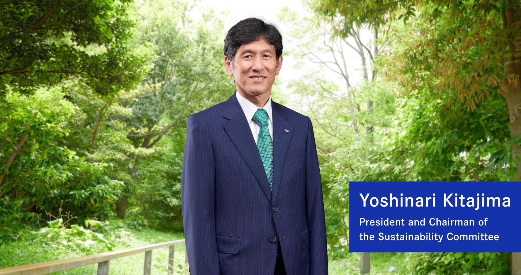 Yoshinari Kitajima President and Chairman of the Sustainability Committee